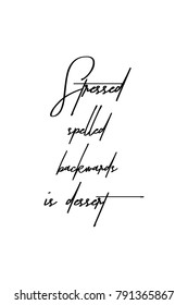 Hand drawn lettering. Ink illustration. Modern brush calligraphy. Isolated on white background. Stressed spelled backwards is dessert.