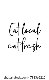 Hand drawn lettering. Ink illustration. Modern brush calligraphy. Isolated on white background. Eat local, eat fresh.