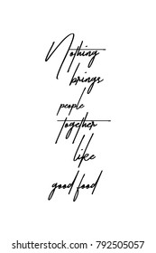 Hand drawn lettering. Ink illustration. Modern brush calligraphy. Isolated on white background. Nothing brings people together like good food.