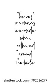 Hand drawn lettering. Ink illustration. Modern brush calligraphy. Isolated on white background. The best memories are made when gathered around the table.