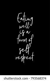 Hand drawn lettering. Ink illustration. Modern brush calligraphy. Isolated on black background. Eating well is a form of self respect.