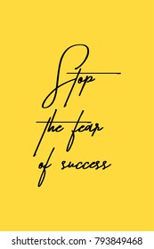 Hand drawn lettering. Ink illustration. Modern brush calligraphy. Isolated on yellow background. Stop the fear of success.