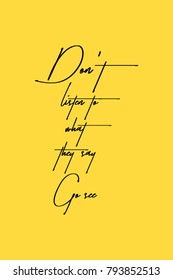 Hand drawn lettering. Ink illustration. Modern brush calligraphy. Isolated on yellow background. Don't listen to what they say. Go see