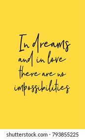 Hand drawn lettering. Ink illustration. Modern brush calligraphy. Isolated on yellow background. In dreams and in love, there are no impossibilities.
