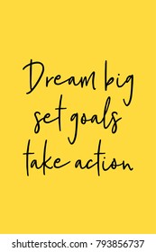 Hand drawn lettering. Ink illustration. Modern brush calligraphy. Isolated on yellow background. Dream big, set goals, take action.
