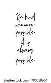 Hand drawn lettering. Ink illustration. Modern brush calligraphy. Isolated on white background. Be kind whenever possible, it is always possible.