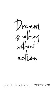 Hand drawn lettering. Ink illustration. Modern brush calligraphy. Isolated on white background. Dream is nothing without action.