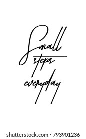 Hand drawn lettering. Ink illustration. Modern brush calligraphy. Isolated on white background. Small steps everyday.