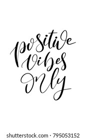 Hand drawn lettering. Ink illustration. Modern brush calligraphy. Isolated on white background. Positive vibes only.