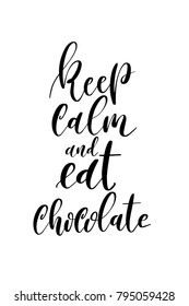 Hand drawn lettering. Ink illustration. Modern brush calligraphy. Isolated on white background. Keep calm and eat chocolate.