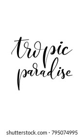 Hand drawn lettering. Ink illustration. Modern brush calligraphy. Isolated on white background. Tropic paradise.