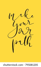 Hand drawn lettering. Ink illustration. Modern brush calligraphy. Isolated on yellow background. Make your own path.