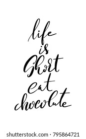 Hand drawn lettering. Ink illustration. Modern brush calligraphy. Isolated on white background. Life is short, eat chocolate.