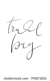 Hand drawn lettering. Ink illustration. Modern brush calligraphy. Isolated on white background. Travel bug.
