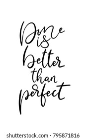 Hand drawn lettering. Ink illustration. Modern brush calligraphy. Isolated on white background. Done is better than perfect.
