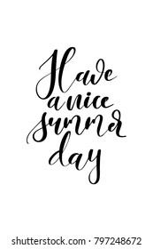 Hand drawn lettering. Ink illustration. Modern brush calligraphy. Isolated on white background. Have a nice summer day.