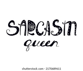 Hand drawn lettering with inscription Sarcasm queen. Handwriiten typography design for T-shirt print, greeting card, poster. Vector calligraphy