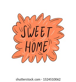 Hand drawn lettering - Inscription Sweet home - Funny cartoon vector illustration - Doodle style isolated on white