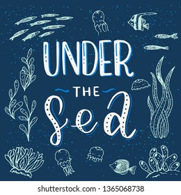 Hand drawn lettering inscription Under the Sea with sketched fish, algae, jellyfish on navy-blue background. Handwritten calligraphic text with submarine life objects. Diving into sea, ocean, depth.