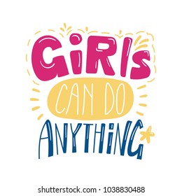 Hand drawn lettering inspirational quote Girls can do anything. Isolated objects on white background. Colorful vector illustration. Design concept for t-shirt print, poster, greeting card.