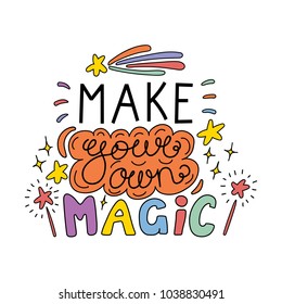 Hand drawn lettering inspirational quote Make your own magic. Isolated objects on white background. Colorful vector illustration. Design concept for t-shirt print, poster, greeting card.