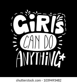 Hand drawn lettering inspirational quote Girls can do anything. Isolated objects on black background. Black and white vector illustration. Design concept for t-shirt print, poster, greeting card.