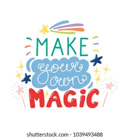 Hand drawn lettering inspirational quote Make your own magic. Isolated objects on white background. Colorful vector illustration. Design concept for t-shirt print, poster, greeting card.