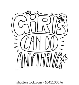 Hand drawn lettering inspirational quote Girls can do anything. Isolated objects on white background. Black and white vector illustration. Design concept for t-shirt print, poster, greeting card.