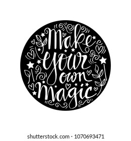 Hand drawn lettering inspirational quote Make your own magic.