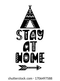 Hand drawn lettering inspirational quote - Stay at home. Motivational print with teepee and arrow. Native american style. Corona virus concept. Quarantine typography design. Vector illustration.