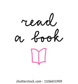 Hand drawn lettering isolated on the white background with words: Read a book. Hand written vector quote. 