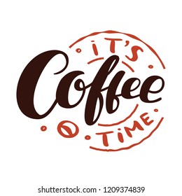 Hand drawn lettering "Its coffe time" Typographical Background, vector design. Lettering for web, congratulations, promotional pictures news, invitations, postcards, banners, posters