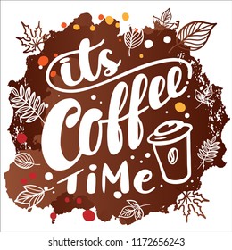 Hand drawn lettering "its coffee time" Typographical Background, vector design. Lettering for web, congratulations, promotional pictures news, invitations, postcards, banners, posters