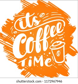 Hand drawn lettering "its coffee time" Typographical Background, vector design. Lettering for web, congratulations, promotional pictures news, invitations, postcards, banners, posters