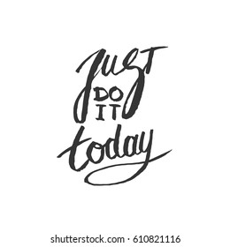 Hand drawn lettering JUST TO DO IT TODAY on white background. Vector stock illustration. 