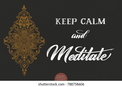 Hand drawn lettering Keep Calm And Meditate. Elegant yoga handwritten calligraphy with floral ornaments. Typography poster with meditaion quote. For cards, invitations, prints etc.