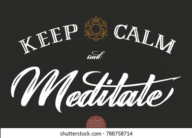 Hand drawn lettering Keep Calm And Maditate. Elegant yoga handwritten calligraphy with floral ornaments. Typography poster with meditaion quote. For cards, invitations, prints etc.