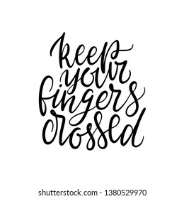Hand drawn lettering Keep your fingers crossed. Vector art. Handwritten script sign or slogan - design element for banner, flyer, postcard, poster.