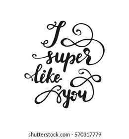 Hand drawn lettering layout "I super like you" with flourishes. Vector illustration.