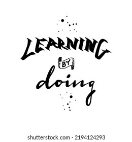 Hand Drawn lettering LEARNING BY DOING words. Monochrome color. Vector illustration.