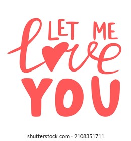 Hand drawn lettering Let me love you with heart. Handwritten calligraphy text. Vector doodle sketch illustration isolated on white background.