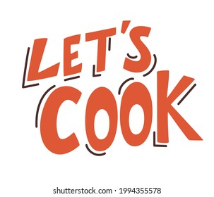 Hand drawn lettering let's cook. Cooking print. Perfect design for greeting cards, posters, T-shirts, banners, print invitations. Vector flat illustration.