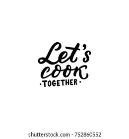 Hand drawn lettering let's cook together for lable, print, invite, poster, card. Vector isolated cooking print.