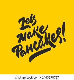 Hand drawn lettering Let's make pancakes. Card, invent, greeting, poster for pancake day, shrovetide, mardi gras