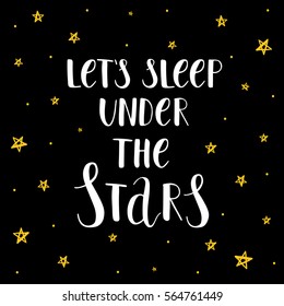 Hand drawn lettering Lets sleep under the stars. Vector art.