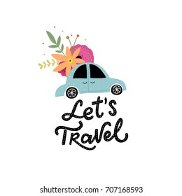 Hand drawn lettering let's travel with kids illustration car and flowers for print, card, poster, decor. Fun handmadefont for your design. Kids print.