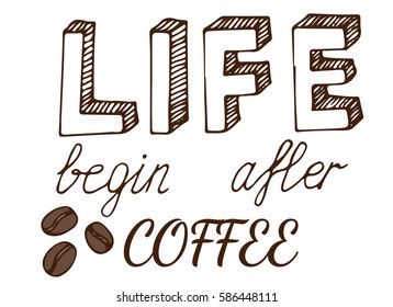 Hand drawn lettering Life begin after coffee. Can be used for card, invitation, posters, texture backgrounds, placards, banners.