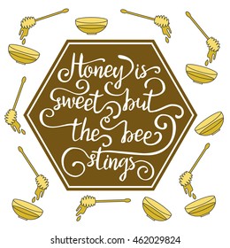 Hand drawn lettering life quote. Honey is sweet but the bee stings.