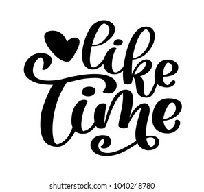 Hand drawn lettering like time for web, social media, banner. Modern brush calligraphy. Isolated on white background. Calligraphy phrase lettering word graphic.
