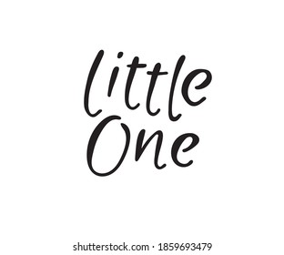 Hand drawn lettering little one for baby print, textile, card, poster. Vector isolated kid's print.